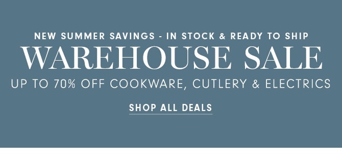 WAREHOUSE SALE UP TO 70% OFF COOKWARE, CUTLERY & ELECTRICS - SHOP ALL DEALS