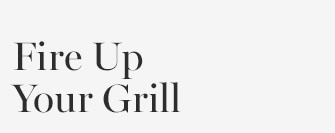 Fire Up Your Grill