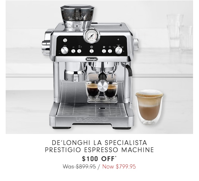 De’Longhi La Specialista Prestigio Espresso Machine - $100 OFF* - Now $799.95