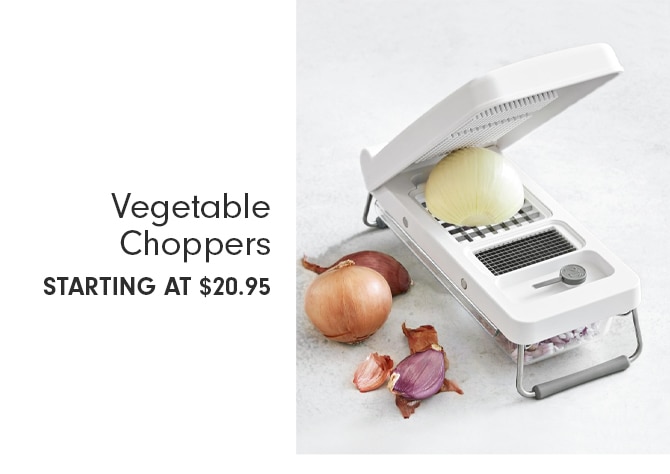 Vegetable Choppers - STARTING AT $20.95