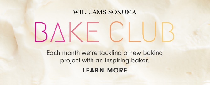 WILLIAMS SONOMA BAKE CLUB - LEARN MORE