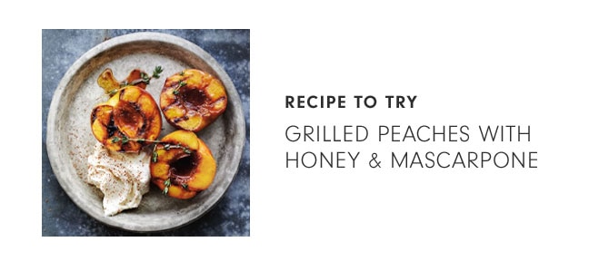 RECIPE TO TRY - Grilled Peaches with Honey & Mascarpone