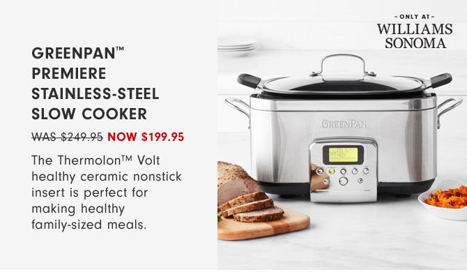 GreenPan™ Premiere Stainless-Steel Slow Cooker NOW $199.95 - The Thermolon™ Volt healthy ceramic nonstick insert is perfect for making healthy family-sized meals.