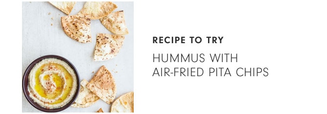 RECIPE TO TRY - Hummus with Air-Fried Pita Chips