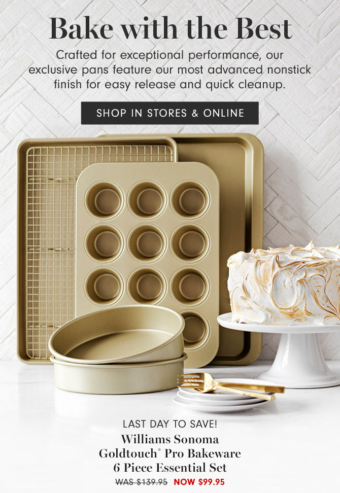 Bake with the Best - SHOP IN STORES & ONLINE - Williams Sonoma Goldtouch® Pro Bakeware 6 Piece Essential Set - NOW $99.95