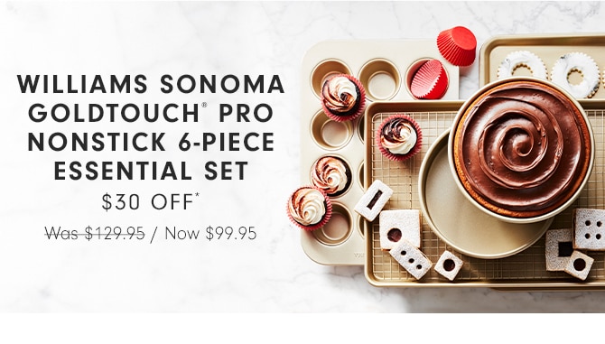 WILLIAMS SONOMA GOLDTOUCH® PRO NONSTICK 6-PIECE ESSENTIAL SET - $30 OFF*