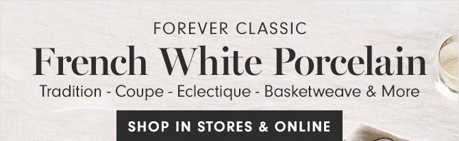 FOREVER CLASSIC - French White Porcelain - Tradition - Coupe - Eclectique - Basketweave & More - SHOP IN STORES & ONLINE