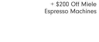 + $200 Off Miele Espresso Machines