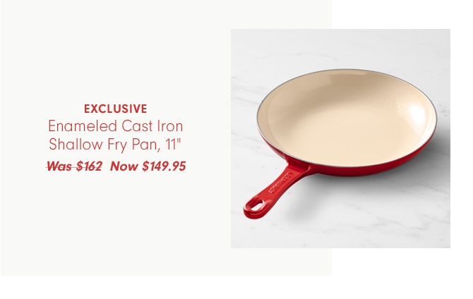 Enameled Cast Iron Shallow Fry Pan, 11" - Now $149.95