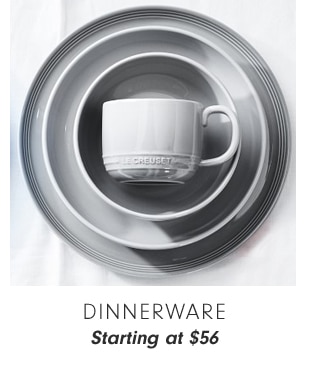 DINNERWARE - Starting at $56