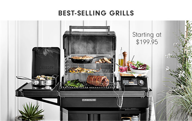 BEST-SELLING GRILLS Starting at $199.95