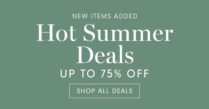 Hot Summer Deals UP TO 75% OFF - SHOP NOW