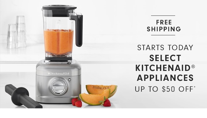 SELECT KITCHENAID® APPLIANCES - UP TO $50 OFF*