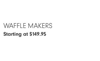 Waffle Makers Starting at $149.95