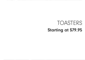 Toasters Starting at $79.95