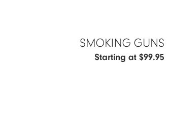 Smoking Guns Starting at $99.95