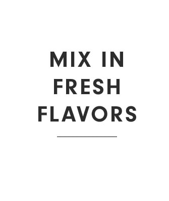 Mix in Fresh flavors