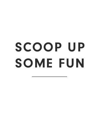 Scoop Up Some Fun