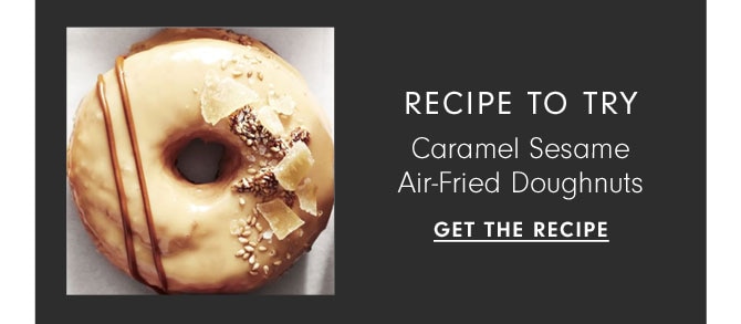 RECIPE TO TRY - Caramel Sesame Air-Fried Doughnuts - GET THE RECIPE