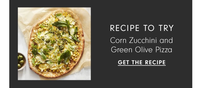 RECIPE TO TRY Corn Zucchini and Green Olive Pizza - GET THE RECIPE