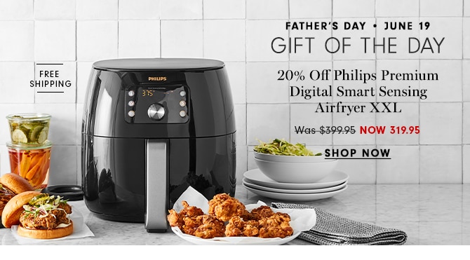 FATHER'S DAY - JUNE 19 - GIFT OF THE DAY - Up to 20% Off Philips Premium Digital Smart Sensing Airfryer XXL NOW $319.95- SHOP NOW