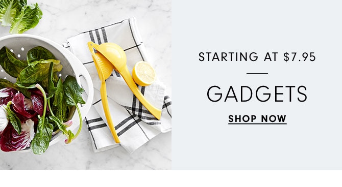 STARTING AT $7.95 GADGETS - SHOP NOW