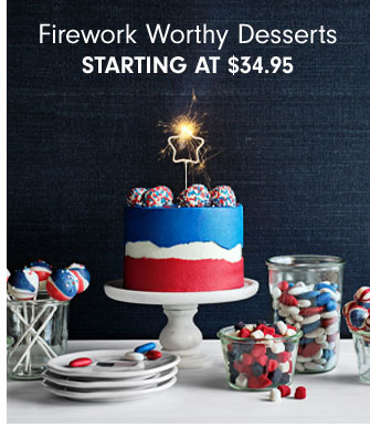 Firework Worthy Desserts Starting at $34.95