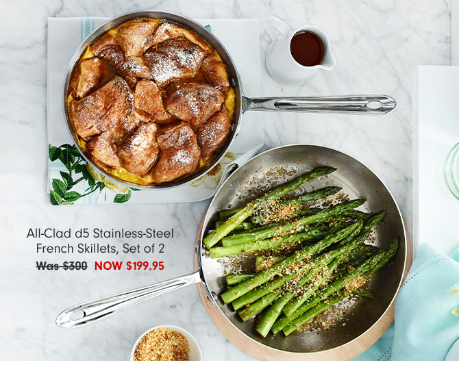 All-Clad d5 Stainless-Steel French Skillets, Set of 2 Now $199.95