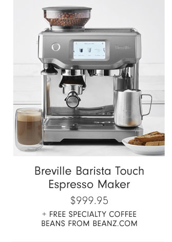 Breville Barista Touch Espresso Maker $999.95 + FREE SPECIALTY COFFEE BEANS FROM BEANZ.COM