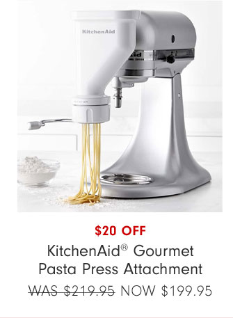 $20 OFF KitchenAid® Gourmet Pasta Press Attachment NOW $199.95