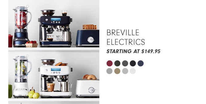 BREVILLE ELECTRICS STARTING AT $149.95