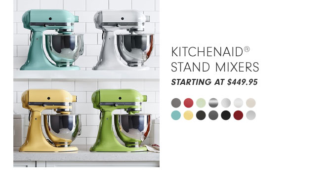 kitchenaid® stand mixers STARTING AT $449.95