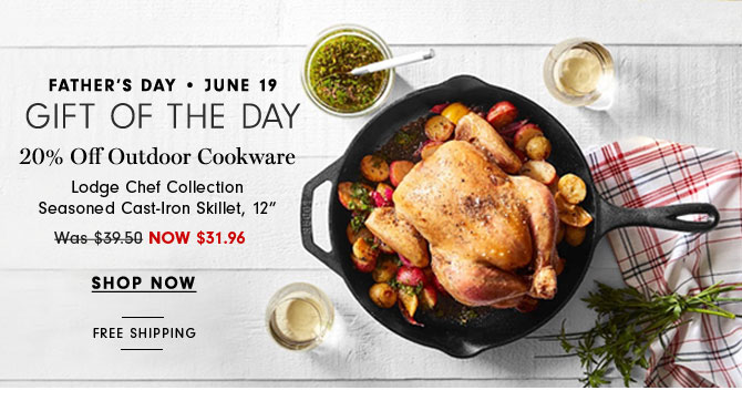 Father's Day - June 19 - GIFT OF THE DAY - 20% OFF Outdoor Cookware - Lodge Chef Collection Seasoned Cast-Iron Skillet, 12" NOW $31.96 - SHOP NOW