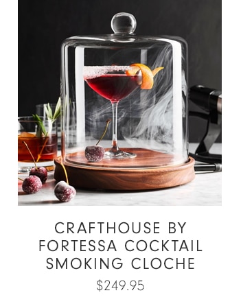 CRAFTHOUSE FORTESSA COCKTAIL SMOKING CLOCHE - $249.95