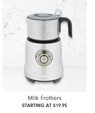 Milk Frothers - Starting at $19.95
