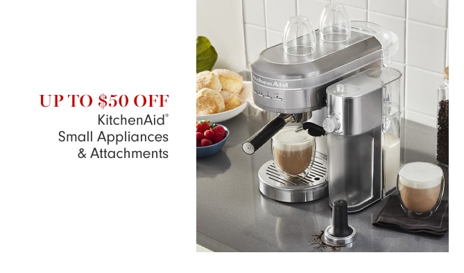 UP TO $50 Off KitchenAid® Small Appliances & Attachments