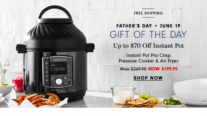 Father's Day - June 19 - GIFT OF THE DAY - Up to $70 Off Instant Pot - Instant Pot Pro Crisp Pressure Cooker & Air Fryer - SHOP NOW