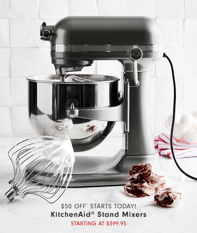 $50 Off* Starts today! KitchenAid® Stand Mixers Starting at $399.95