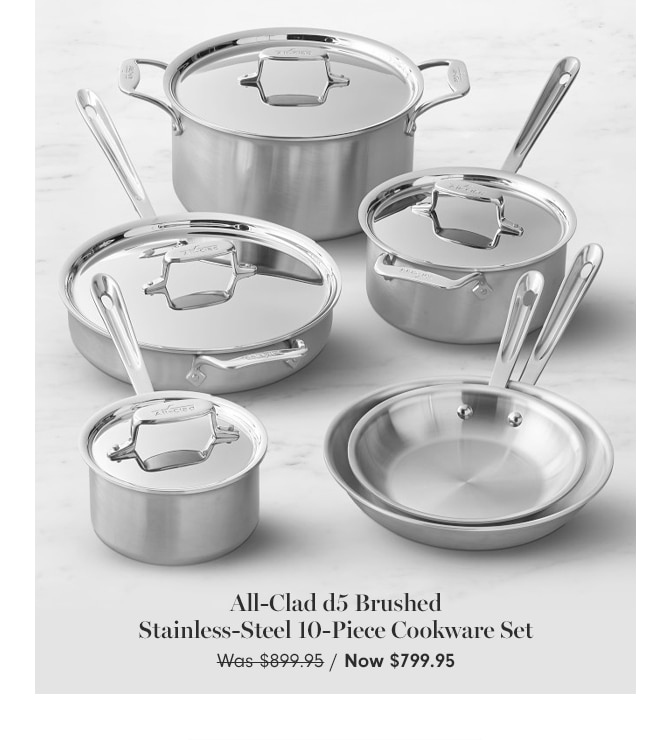 All-Clad d5 Brushed Stainless-Steel 10-Piece Cookware Set - Now $799.95