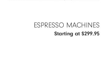 Espresso Machines Starting at $299.95