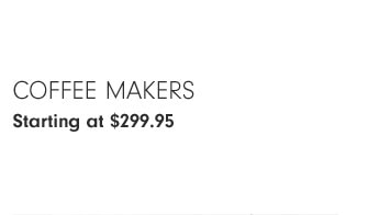 Coffee Makers Starting at $299.95