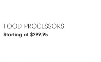 Food Processors Starting at $299.95