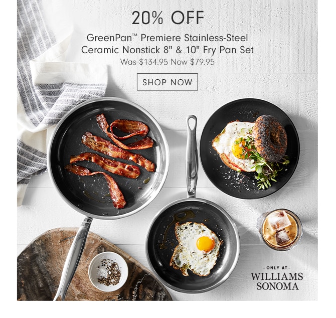 20% Off GreenPan™ Premiere Stainless-Steel Ceramic Nonstick 8" & 10" Fry Pan Set - Now $79.95 - SHOP NOW