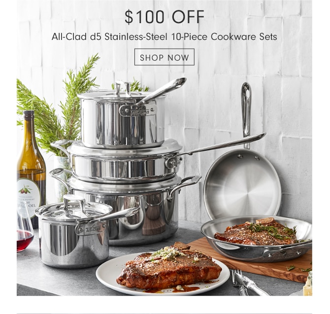 $100 Off All-Clad d5 Stainless-Steel 10-Piece Cookware Sets - SHOP NOW