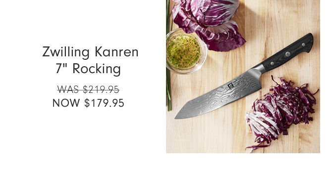  Zwilling Kanren 7" Rocking NOW $179.95