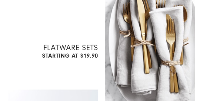 FLATWARE SETS - STARTING AT $19.90