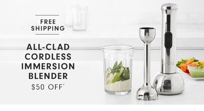 ALL-CLAD CORDLESS IMMERSION BLENDER = $50 OFF*