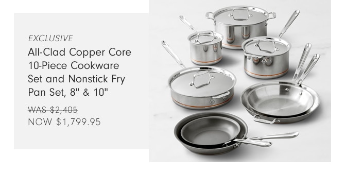 All-Clad Copper Core 10-Piece Cookware Set and Nonstick Fry Pan Set, 8" & 10" - NOW $1,799.95