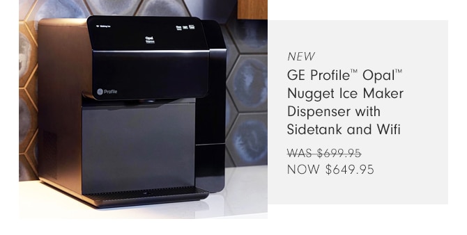 GE Profile™ Opal™ Nugget Ice Maker Dispenser with Sidetank and Wifi - NOW $649.95