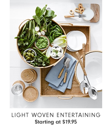 Light Woven Entertaining - Starting at $19.95